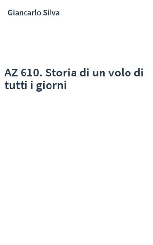AZ 610. Storia di un volo di tutti i giorni