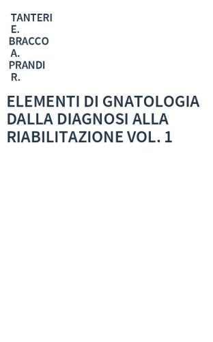 ELEMENTI DI GNATOLOGIA DALLA DIAGNOSI ALLA RIABILITAZIONE VOL. 1