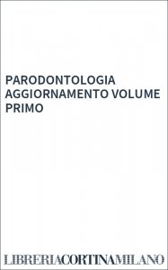 PARODONTOLOGIA AGGIORNAMENTO VOLUME PRIMO