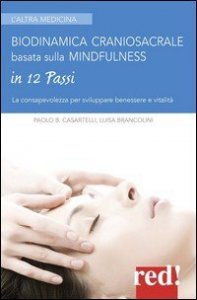 Biodinamica craniosacrale basata sulla mindfulness in 12 passi. Per sviluppare benessere e vitalità