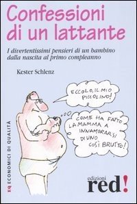 Confessioni di un lattante. I divertentissimi pensieri di un bambino dalla nascita al primo compleanno