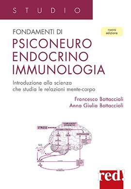 Fondamenti di psiconeuroendocrino immunologia. Introduzione alla scienza che studia le relazioni mente-corpo