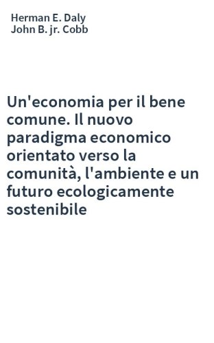 Un'economia per il bene comune. Il nuovo paradigma economico orientato verso la comunità, l'ambiente e un futuro ecologicamente sostenibile