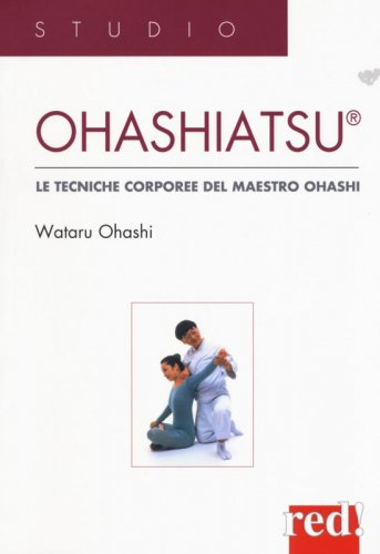 Ohashiatsu. Le tecniche corporee del Maestro Ohashi