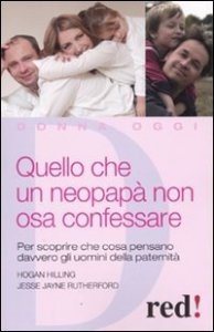 Quello che un neopapà non osa confessare