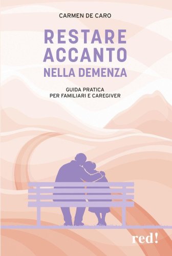 Restare accanto nella demenza. Guida pratica per familiari e caregiver