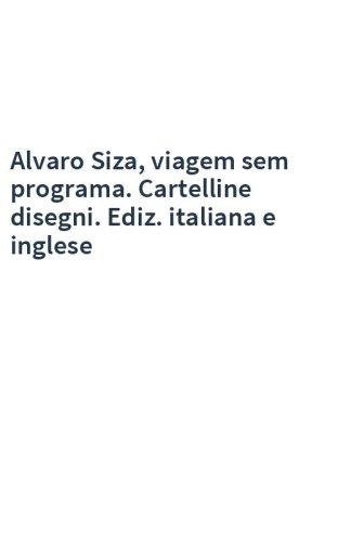Alvaro Siza, viagem sem programa. Cartelline disegni. Ediz. italiana e inglese