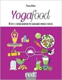 Yogafood. Ricette e consigli alimentari per guadagnare energia e serenità
