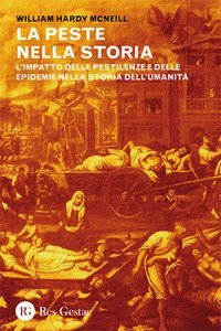 La peste nella storia. L'impatto delle pestilenze e delle epidemie nella storia dell'umanità