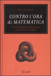 Contro l'ora di matematica. Un manifesto per la liberazione di professori e studenti