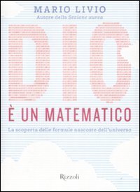 Dio è un matematico. La scoperta delle formule nascoste dell'universo