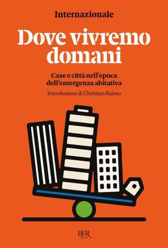 Dove vivremo domani. Case e città nell'epoca dell'emergenza abitativa