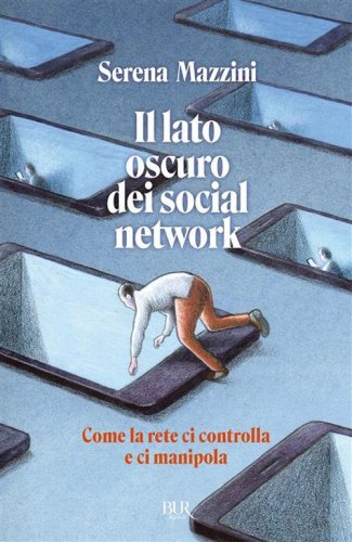 Il lato oscuro dei social network. Come la rete ci controlla e ci manipola