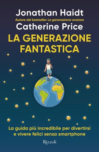 La generazione fantastica. La guida più incredibile per divertirsi e vivere felici senza smartphone