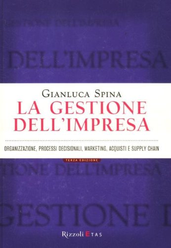 La gestione dell'impresa. Organizzazione, processi decisionali, marketing, acquisti e supply chain
