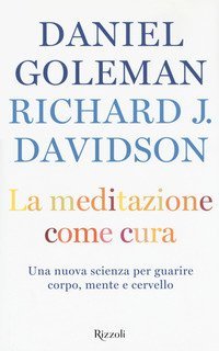 La meditazione come cura. Una nuova scienza per guarire corpo, mente e cervello