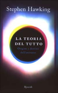 La teoria del tutto. Origine e destino dell'universo