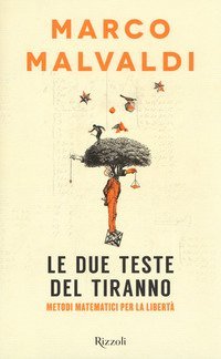 Le due teste del tiranno. Metodi matematici per la libertà