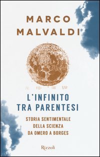 L'infinito tra parentesi. Storia sentimentale della scienza da Omero a Borges