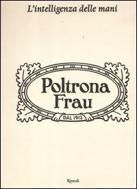 L'intelligenza delle mani. Cento anni di Poltrona Frau