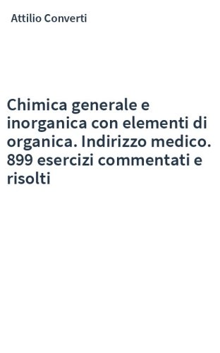 Chimica generale e inorganica con elementi di organica. Indirizzo medico. 899 esercizi commentati e risolti