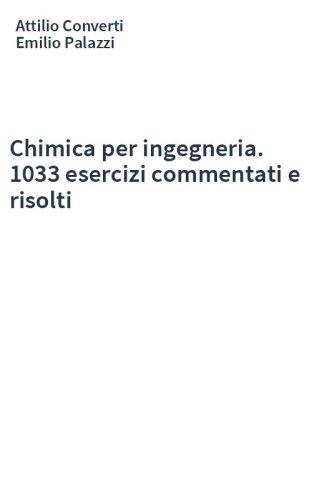 Chimica per ingegneria. 1033 esercizi commentati e risolti