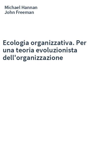 Ecologia organizzativa. Per una teoria evoluzionista dell'organizzazione