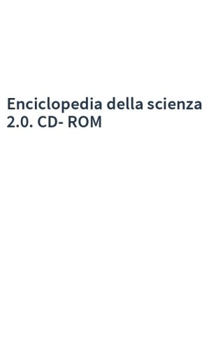 Enciclopedia della scienza 2.0. CD-ROM