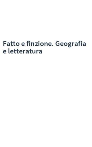 Fatto e finzione. Geografia e letteratura