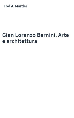 Gian Lorenzo Bernini. Arte e architettura
