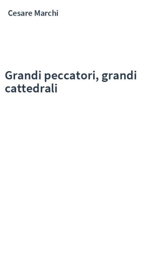 Grandi peccatori, grandi cattedrali