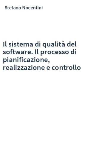 Il sistema di qualità del software. Il processo di pianificazione, realizzazione e controllo