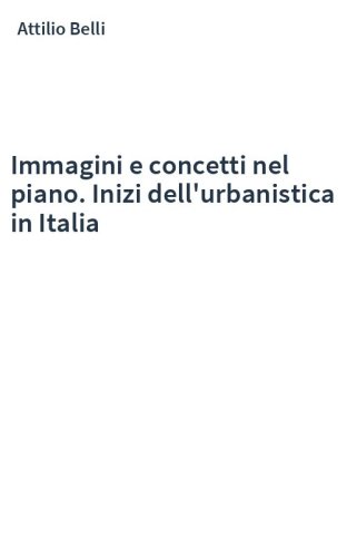 Immagini e concetti nel piano. Inizi dell'urbanistica in Italia