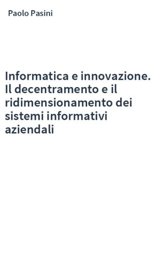 Informatica e innovazione. Il decentramento e il ridimensionamento dei sistemi informativi aziendali