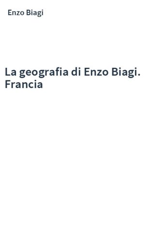 La geografia di Enzo Biagi. Francia