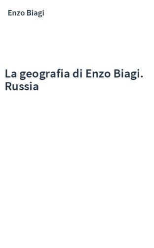 La geografia di Enzo Biagi. Russia