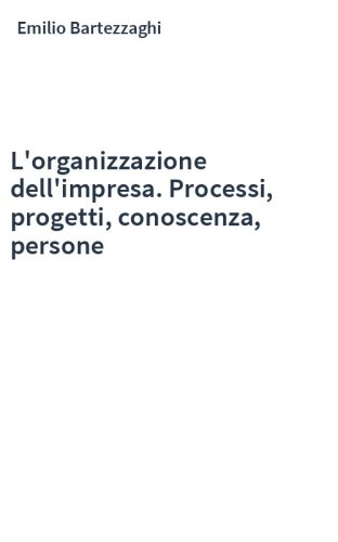 L'organizzazione dell'impresa. Processi, progetti, conoscenza, persone