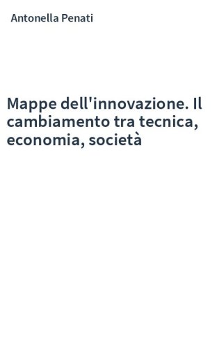 Mappe dell'innovazione. Il cambiamento tra tecnica, economia, società