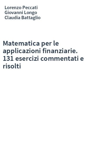 Matematica per le applicazioni finanziarie. 131 esercizi commentati e risolti
