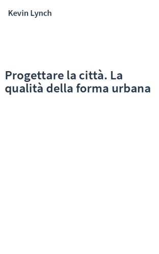 Progettare la città. La qualità della forma urbana