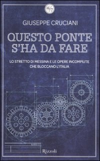 Questo ponte s'ha da fare. Lo stretto di Messina e le opere incompiute che bloccano l'Italia