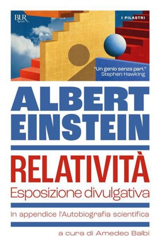 Relatività. Esposizione divulgativa. In appendice l'Autobiografia scientifica