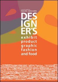 Designer's exhibit, product, visual & graphic, fashion, food. Ediz. italiana e inglese