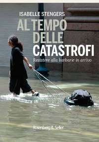 Nel tempo delle catastrofi. Resistere alla barbarie a venire