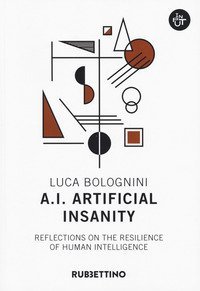 A.I. Artificial Insanity. Reflections on the resilience of human intelligence