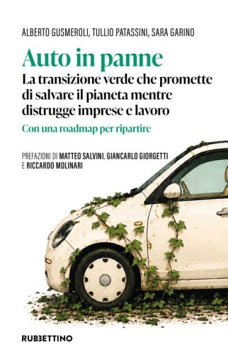 Auto in panne. La transizione verde che promette di salvare il pianeta mentre distrugge imprese e lavoro. Con una roadmap per ripartire