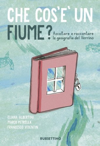 Che cos'è un fiume? Ascoltare e raccontare le geografie del Verrino