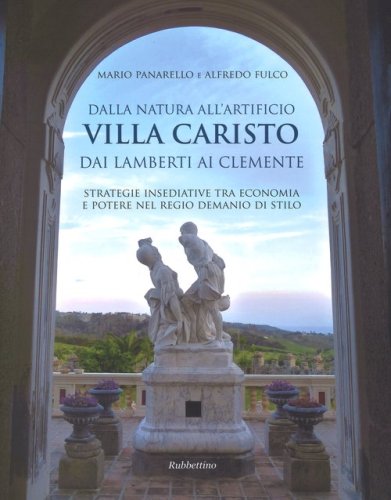 Dalla natura all'artificio. Villa Caristo dai Lamberti ai Clemente. Strategie insediative tra economia e potere nel Regio Demanio di Stilo