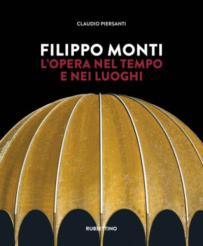 Filippo Monti. L'opera nel tempo e nei luoghi