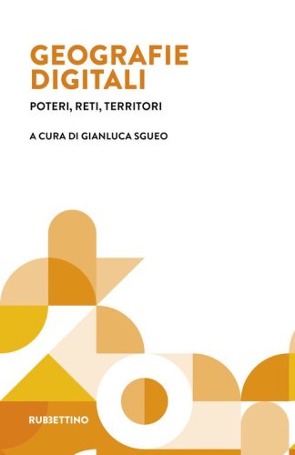 Geografie digitali. Poteri, reti, territori